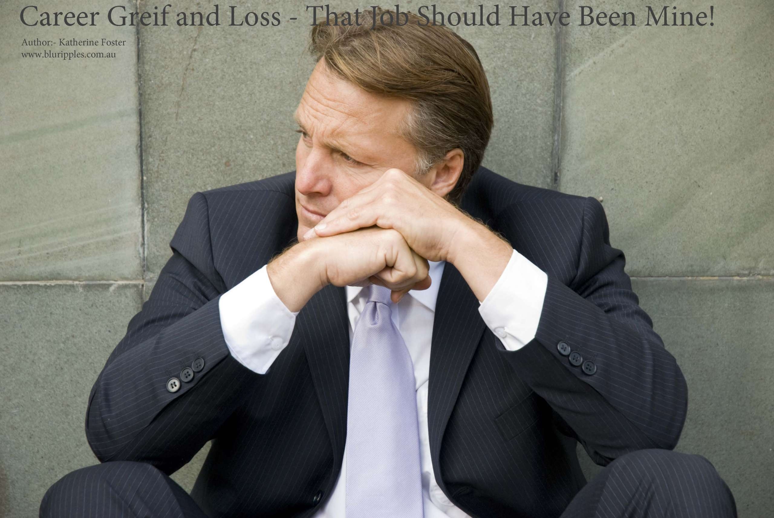 Passed over for a job, promotion or transfer; experiencing career grief and loss; Read Blu Ripples Career Grief and Loss Blog by Author Katherine Foster